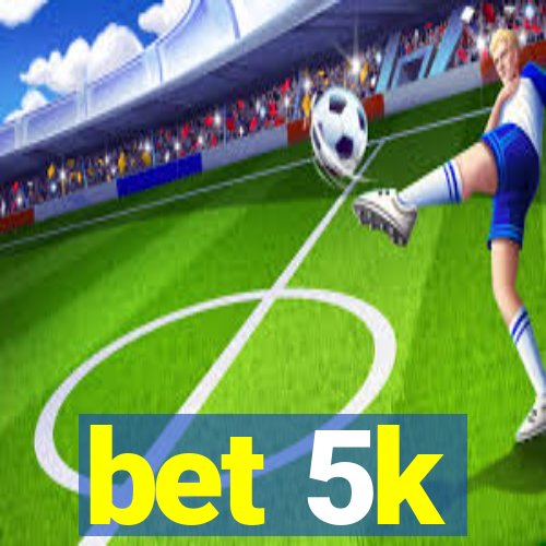 bet 5k